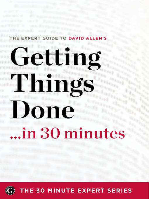 Title details for Getting Things Done in 30 Minutes by The 30 Minute Expert Series - Available
